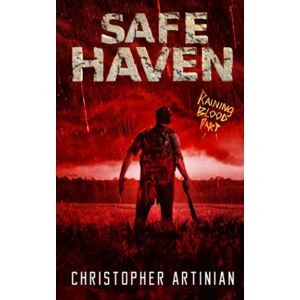 Artinian, Christopher Safe Haven Raining Blood (Part 1): Book 9 of the Post-Apocalyptic Zombie Horror series Artinian, Christopher Safe Haven Raining Blood (Part 1): Book 9 of the Post-Apocalyptic Zombie Horror series