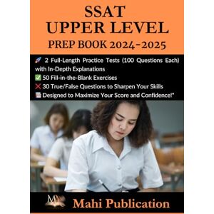 Publication, Mahi SSAT UPPER LEVEL Exam PREP BOOK 2024-2025 .: 2 Full-Length Practice Tests (100 Questions Each) with In-Depth Explanations 50 Fill-in-the-Blank ... True/False Questions to Sharpen Your Skills . Publication, Mahi SSAT UPPER LEVEL Exam PREP BOOK 2024-2025 .: 2 Full-Length Practice Tests (100 Questions Each) with In-Depth Explanations 50 Fill-in-the-Blank ... True/False Questions to Sharpen Your Skills .