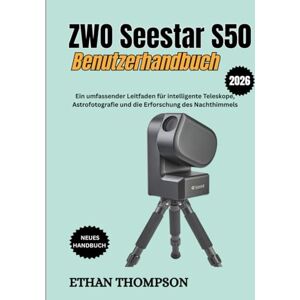 Thompson, Ethan ZWO Seestar S50 Benutzerhandbuch 2026 Thompson, Ethan ZWO Seestar S50 Benutzerhandbuch 2026