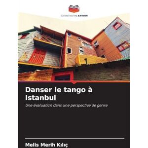 Kılıç, Melis Merih Danser le tango à Istanbul: Une évaluation dans une perspective de genre Kılıç, Melis Merih Danser le tango à Istanbul: Une évaluation dans une perspective de genre