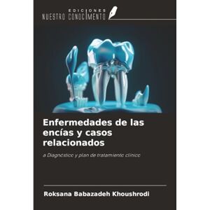Khoushrodi, Roksana Babazadeh Enfermedades de las encías y casos relacionados: a Diagnóstico y plan de tratamiento clínico Khoushrodi, Roksana Babazadeh Enfermedades de las encías y casos relacionados: a Diagnóstico y plan de tratamiento clínico
