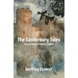 Chaucer, Geoffrey The Canterbury Tales: Selected Tales in Modern English Chaucer, Geoffrey The Canterbury Tales: Selected Tales in Modern English