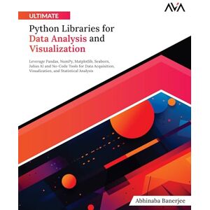 Banerjee, Abhinaba Ultimate Python Libraries for Data Analysis and Visualization: Leverage Pandas, NumPy, Matplotlib, Seaborn, Julius AI and No-Code Tools for Data ... (Data Analyst (Python) — Expert Micro Path) Banerjee, Abhinaba Ultimate Python Libraries for Data Analysis and Visualization: Leverage Pandas, NumPy, Matplotlib, Seaborn, Julius AI and No-Code Tools for Data ... (Data Analyst (Python) — Expert Micro Path)