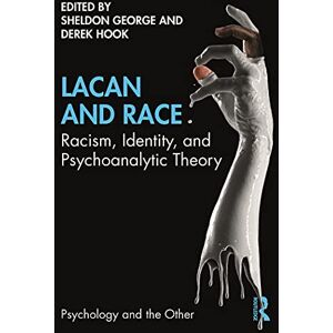 Routledge Lacan and Race: Racism, Identity, and Psychoanalytic Theory (Psychology and the Other) Routledge Lacan and Race: Racism, Identity, and Psychoanalytic Theory (Psychology and the Other)
