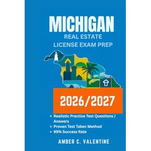 VALENTINE, AMBER C MICHIGAN REAL ESTATE LICENSE EXAM PREP 2026/2027: Mastering Property Knowledge to Secure Your Career Success VALENTINE, AMBER C MICHIGAN REAL ESTATE LICENSE EXAM PREP 2026/2027: Mastering Property Knowledge to Secure Your Career Success