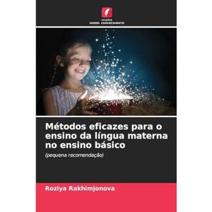 Rakhimjonova, Roziya Métodos eficazes para o ensino da língua materna no ensino básico: (pequena recomendação) Rakhimjonova, Roziya Métodos eficazes para o ensino da língua materna no ensino básico: (pequena recomendação)