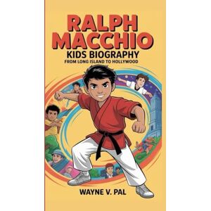 V. Pal, Wayne Ralph Macchio Kids Biography: From Long Island to Hollywood V. Pal, Wayne Ralph Macchio Kids Biography: From Long Island to Hollywood