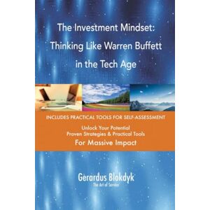 Gerardus Blokdyk - The Art of Service The Investment Mindset: Thinking Like Warren Buffett in the Tech Age Gerardus Blokdyk - The Art of Service The Investment Mindset: Thinking Like Warren Buffett in the Tech Age