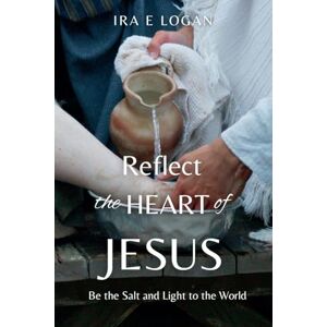 Logan, Ira Reflect The Heart Of Jesus Logan, Ira Reflect The Heart Of Jesus