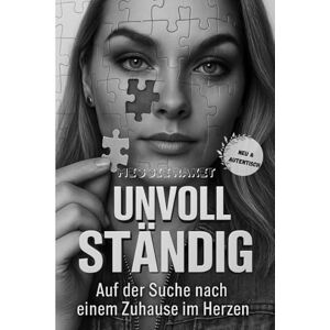 Raket, Meggie UNVOLLSTÄNDIG: Auf der Suche nach einem Zuhause im Herzen Raket, Meggie UNVOLLSTÄNDIG: Auf der Suche nach einem Zuhause im Herzen
