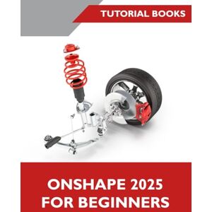 T Kishore Onshape 2025 For Beginners: A Step-by-Step Guide to Creating 2D Sketches, 3D Parts, Assemblies, and Drawings T Kishore Onshape 2025 For Beginners: A Step-by-Step Guide to Creating 2D Sketches, 3D Parts, Assemblies, and Drawings