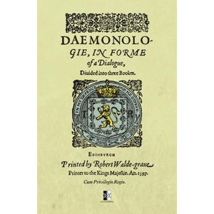James I, King Daemonologie: In forme of a dialogue — Divided into three bookes James I, King Daemonologie: In forme of a dialogue — Divided into three bookes