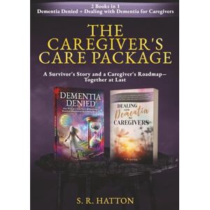 HATTON, S. R. THE CAREGIVER'S CARE PACKAGE: Dementia Denied + Dealing With Dementia For Caregivers HATTON, S. R. THE CAREGIVER'S CARE PACKAGE: Dementia Denied + Dealing With Dementia For Caregivers