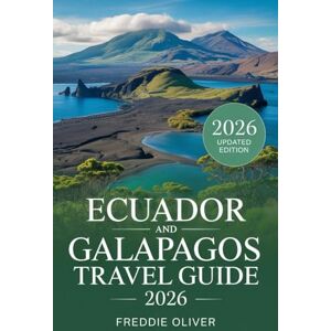 S. Oliver, Freddie Ecuador and Galapagos Travel Guide 2026: A Complete Mainland and Island Planner with Accurate Wildlife Insights, Consistent Island Details, and Step-by-Step Trip Planning S. Oliver, Freddie Ecuador and Galapagos Travel Guide 2026: A Complete Mainland and Island Planner with Accurate Wildlife Insights, Consistent Island Details, and Step-by-Step Trip Planning