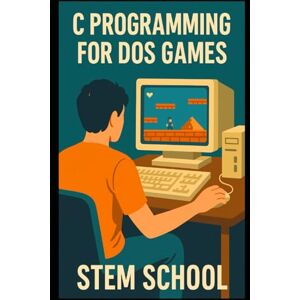 SCHOOL, STEM C Programming for DOS Games: Learn to Code by Making Classic Console Games (Mastering Programming The Ultimate Beginner’s Guide to C, C++ and Python) SCHOOL, STEM C Programming for DOS Games: Learn to Code by Making Classic Console Games (Mastering Programming The Ultimate Beginner’s Guide to C, C++ and Python)