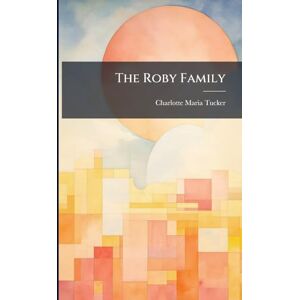 Tucker, Charlotte Maria The Roby Family Tucker, Charlotte Maria The Roby Family