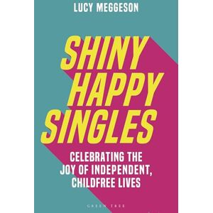 Meggeson, Lucy Shiny Happy Singles: Celebrating the Joy of Independent, Childfree Lives Meggeson, Lucy Shiny Happy Singles: Celebrating the Joy of Independent, Childfree Lives