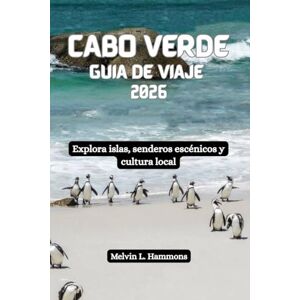 Hammons, Melvin L CABO VERDE Guía de viaje 2026: Explora islas, senderos escénicos y cultura local Hammons, Melvin L CABO VERDE Guía de viaje 2026: Explora islas, senderos escénicos y cultura local
