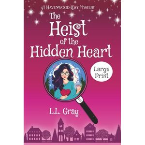 Gray, L.L. The Heist of the Hidden Heart LARGE PRINT: A Cozy Mystery (Havenwood Paranormal Cozy Mysteries) Gray, L.L. The Heist of the Hidden Heart LARGE PRINT: A Cozy Mystery (Havenwood Paranormal Cozy Mysteries)