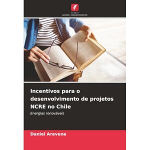 Aravena, Daniel Incentivos para o desenvolvimento de projetos NCRE no Chile: Energias renováveis Aravena, Daniel Incentivos para o desenvolvimento de projetos NCRE no Chile: Energias renováveis