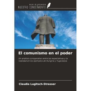 Lugitsch-Strasser, Claudia El comunismo en el poder: Un análisis comparativo entre las expectativas y la realidad en los ejemplos de Hungría y Yugoslavia. Lugitsch-Strasser, Claudia El comunismo en el poder: Un análisis comparativo entre las expectativas y la realidad en los ejemplos de Hungría y Yugoslavia.