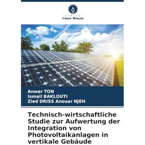 TON, Anwar Technisch-wirtschaftliche Studie zur Aufwertung der Integration von Photovoltaikanlagen in vertikale Gebäude TON, Anwar Technisch-wirtschaftliche Studie zur Aufwertung der Integration von Photovoltaikanlagen in vertikale Gebäude