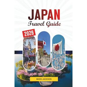 Jackson JAPAN TRAVEL GUIDE 2026: Discover Hidden Gems, Historic Landmarks, Travel Tips, and Unforgettable Vacation Experiences Jackson JAPAN TRAVEL GUIDE 2026: Discover Hidden Gems, Historic Landmarks, Travel Tips, and Unforgettable Vacation Experiences