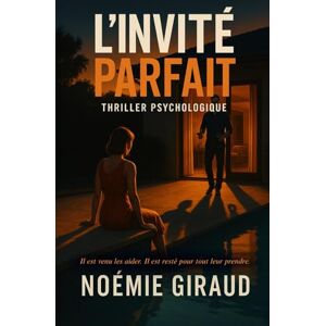 Giraud, Noémie L'Invité Parfait: Il est venu les aider. Il est resté pour tout leur prendre. Giraud, Noémie L'Invité Parfait: Il est venu les aider. Il est resté pour tout leur prendre.