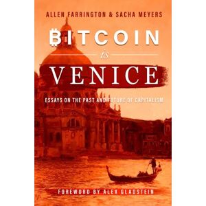 Farrington, Allen Bitcoin Is Venice: Essays on the Past and Future of Capitalism Farrington, Allen Bitcoin Is Venice: Essays on the Past and Future of Capitalism