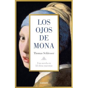 Schlesser, Thomas Los Ojos de Mona / Mona's Eyes: Una novela en 52 obras maestras (Narrativa) Schlesser, Thomas Los Ojos de Mona / Mona's Eyes: Una novela en 52 obras maestras (Narrativa)