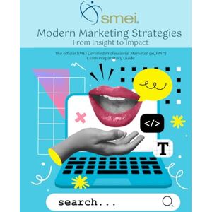 Turner, Willis Modern Marketing Strategies: From Insight to Impact: The Official SMEI Certified Professional Marketer (SCPM™) Exam Study Guide Turner, Willis Modern Marketing Strategies: From Insight to Impact: The Official SMEI Certified Professional Marketer (SCPM™) Exam Study Guide