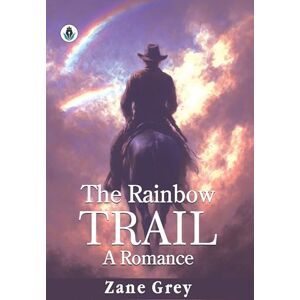 Zane Grey The Rainbow Trail (Classic Books) Zane Grey The Rainbow Trail (Classic Books)