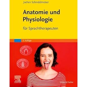 Schindelmeiser, Jochen Anatomie und Physiologie: für Sprachtherapeuten (LOGOPÄDIE Lehrbuch Urban & Fischer-Verlag) Schindelmeiser, Jochen Anatomie und Physiologie: für Sprachtherapeuten (LOGOPÄDIE Lehrbuch Urban & Fischer-Verlag)