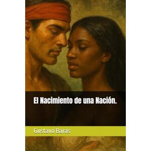 Baras, Gustavo El Nacimiento de una Nación. Baras, Gustavo El Nacimiento de una Nación.