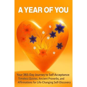 Anandan, Karthikeyan A year of You: Your 365-Day Journey to Self-Acceptance with Timeless Quotes and Ancient Proverbs Anandan, Karthikeyan A year of You: Your 365-Day Journey to Self-Acceptance with Timeless Quotes and Ancient Proverbs