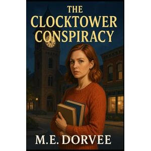 Dorvee, M.E. The Clocktower Conspiracy: An Aurora Teagarden Mysteries Inspired Novel (The Willow Cove Mysteries Series) Dorvee, M.E. The Clocktower Conspiracy: An Aurora Teagarden Mysteries Inspired Novel (The Willow Cove Mysteries Series)