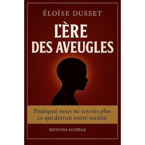 Dusset, Éloïse L’ère des aveugles: On nous a enfermés pour nous corriger. Ils nous ont brisés en pensant que personne ne le verrait. Dusset, Éloïse L’ère des aveugles: On nous a enfermés pour nous corriger. Ils nous ont brisés en pensant que personne ne le verrait.