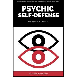 Kroll, Marcella Psychic Self Defense: An introduction to protecting your energy in the digital age Kroll, Marcella Psychic Self Defense: An introduction to protecting your energy in the digital age