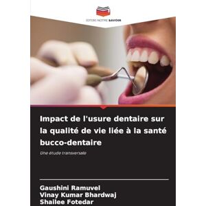 Ramuvel, Gaushini Impact de l'usure dentaire sur la qualité de vie liée à la santé bucco-dentaire: Une étude transversale Ramuvel, Gaushini Impact de l'usure dentaire sur la qualité de vie liée à la santé bucco-dentaire: Une étude transversale