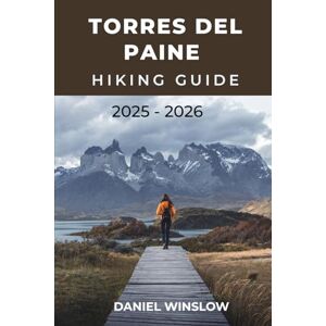 WINSLOW, DANIEL TORRES DEL PAINE HIKING GUIDE 2025 2026: Explore The W Trek, O Circuit, And Hidden Gems Of Chile’s Legendary Wilderness (Wild Pathways) WINSLOW, DANIEL TORRES DEL PAINE HIKING GUIDE 2025 2026: Explore The W Trek, O Circuit, And Hidden Gems Of Chile’s Legendary Wilderness (Wild Pathways)