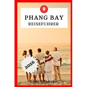 Bradley, Carl PHANG BAY REISEFÜHRER 2026 Bradley, Carl PHANG BAY REISEFÜHRER 2026