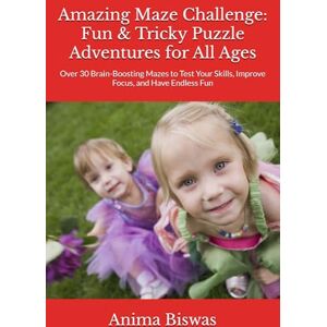 Biswas, Ms Anima Amazing Maze Challenge: Fun & Tricky Puzzle Adventures for All Ages: Over 30 Brain-Boosting Mazes to Test Your Skills, Improve Focus, and Have Endless Fun Biswas, Ms Anima Amazing Maze Challenge: Fun & Tricky Puzzle Adventures for All Ages: Over 30 Brain-Boosting Mazes to Test Your Skills, Improve Focus, and Have Endless Fun