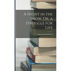 Carr, Edmund Donald A Night in the Snow, Or, a Struggle for Life Carr, Edmund Donald A Night in the Snow, Or, a Struggle for Life