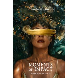 Amelia, Sonja Moments of Impact: A Book of Poetry & Prose Amelia, Sonja Moments of Impact: A Book of Poetry & Prose