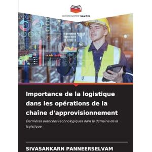 Panneerselvam, Sivasankarn Importance de la logistique dans les opérations de la chaîne d'approvisionnement: Dernières avancées technologiques dans le domaine de la logistique Panneerselvam, Sivasankarn Importance de la logistique dans les opérations de la chaîne d'approvisionnement: Dernières avancées technologiques dans le domaine de la logistique