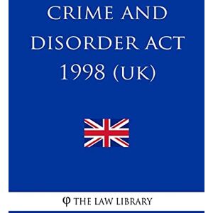 The Law Library Crime and Disorder Act 1998 The Law Library Crime and Disorder Act 1998