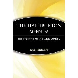 Briody, Dan The Halliburton Agenda: The Politics of Oil and Money: The Politics of Oil and Money Briody, Dan The Halliburton Agenda: The Politics of Oil and Money: The Politics of Oil and Money