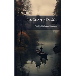 Bergmann, Frã(c)Dã(c)Ric Guillaume Les Chants De Sôl Bergmann, Frã(c)Dã(c)Ric Guillaume Les Chants De Sôl