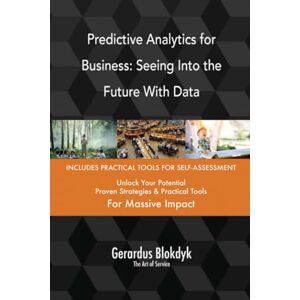 Gerardus Blokdyk - The Art of Service Predictive Analytics for Business: Seeing Into the Future With Data Gerardus Blokdyk - The Art of Service Predictive Analytics for Business: Seeing Into the Future With Data