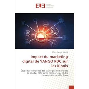 Kiyinda Makela, Gloire Impact du marketing digital de YANGO RDC sur les Kinois: Étude sur l'influence des stratégies numériques de YANGO RDC sur le comportement des consommateurs à Kinshasa Kiyinda Makela, Gloire Impact du marketing digital de YANGO RDC sur les Kinois: Étude sur l'influence des stratégies numériques de YANGO RDC sur le comportement des consommateurs à Kinshasa